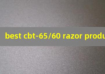  best cbt-65/60 razor product